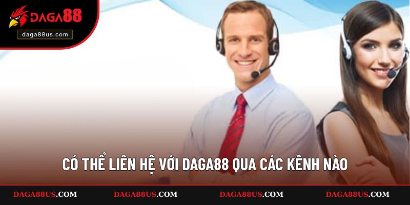 Bạn Có Thể Liên Hệ Với DAGA88 Qua Các Kênh Nào?