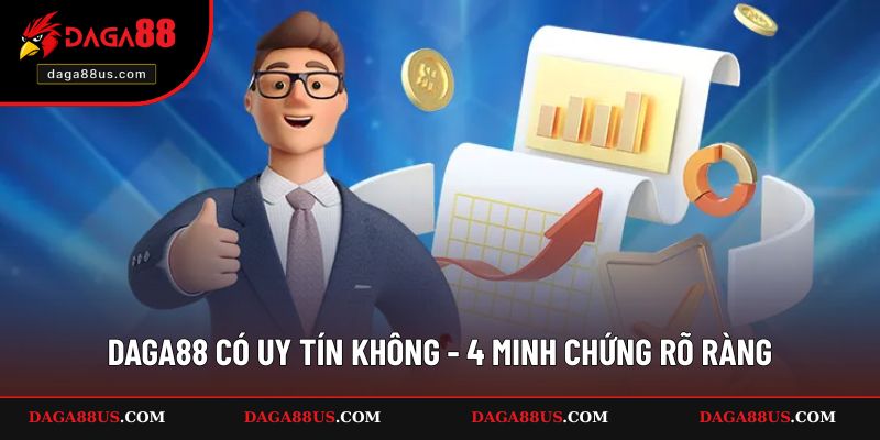 DAGA88 Có Uy Tín Không? 4 Minh Chứng Rõ Ràng
