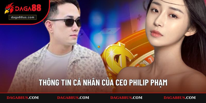 Khái quát về CEO Philip Phạm